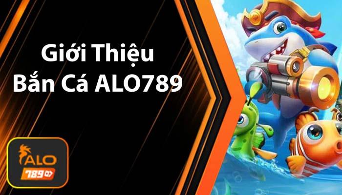 Giới thiệu Bắn Cá ALO789 Giới thiệu Bắn Cá ALO789