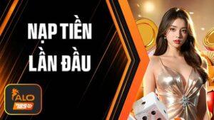 Khuyến mãi Nạp Tiền Lần Đầu ALO789