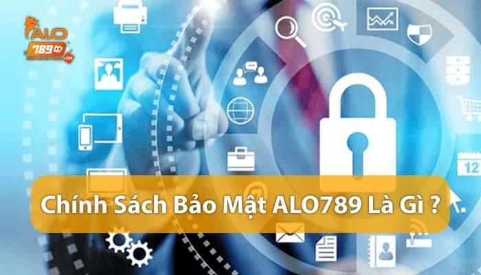 Tìm hiểu chính sách bảo mật ALO789