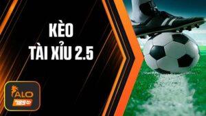 Kèo tài xỉu 2.5 trong bóng đá